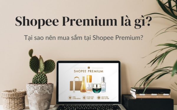Shopee Premium Là Gì? Tại Sao Nên Mua Hàng Trên Shopee Premium?